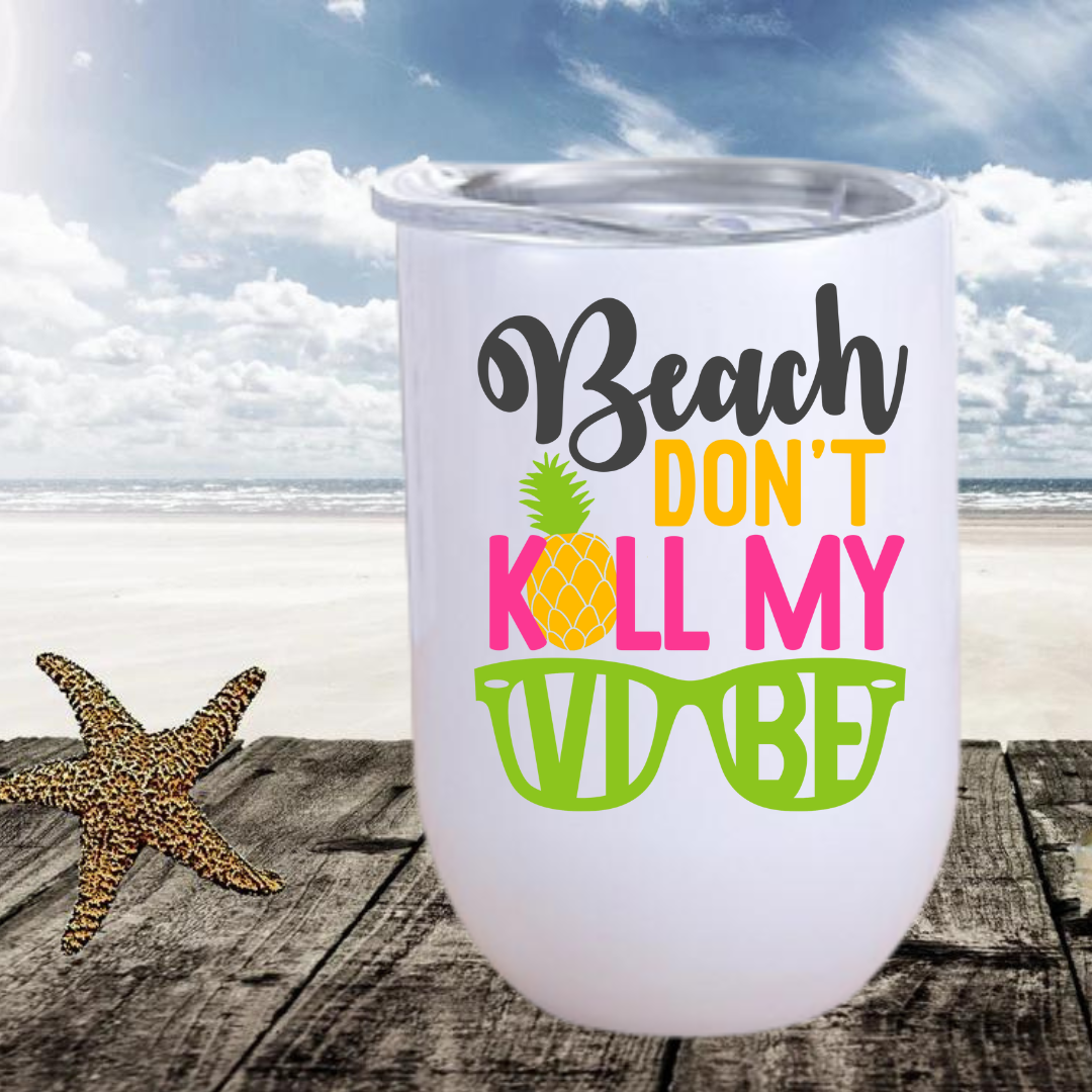 Beach don't kill my vibe Wine Tumbler