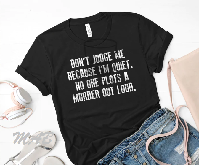 Don't Judge Me because I'm quiet T-shirt