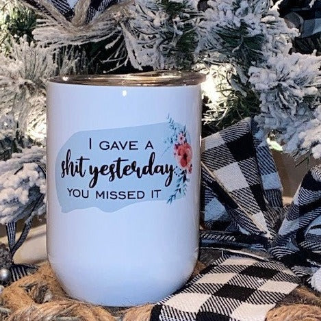 I gave a shit yesterday You missed it Wine Tumbler